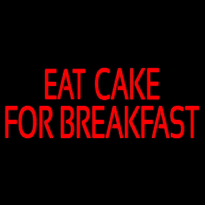 Custom Eat Cake For Breakfast 1 Leuchtreklame