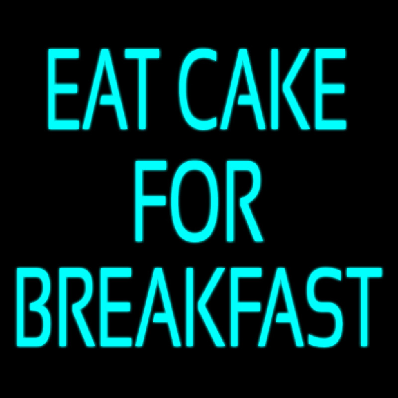 Custom Eat Cake For Breakfast 5 Leuchtreklame