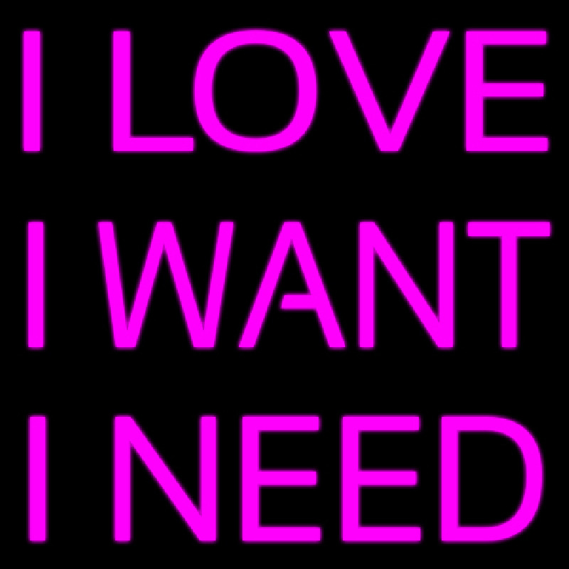 I Love I Want I Need Leuchtreklame