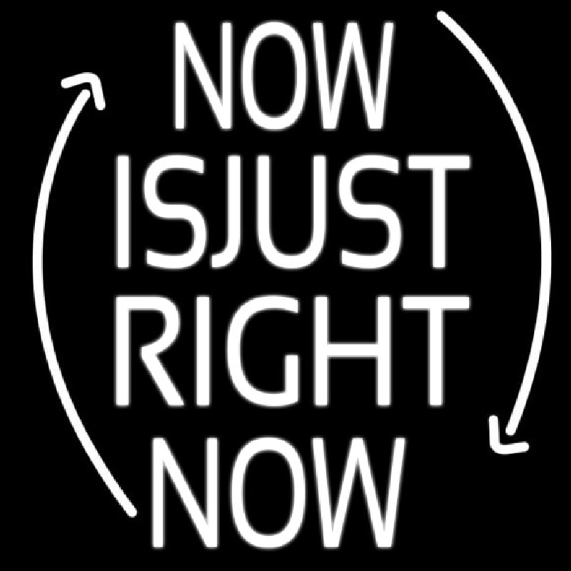 Now Is Just Right Now Leuchtreklame