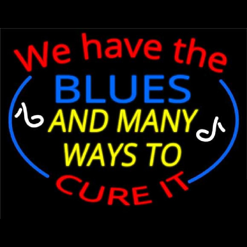 We Have Blues And Many Ways To Cure It Leuchtreklame