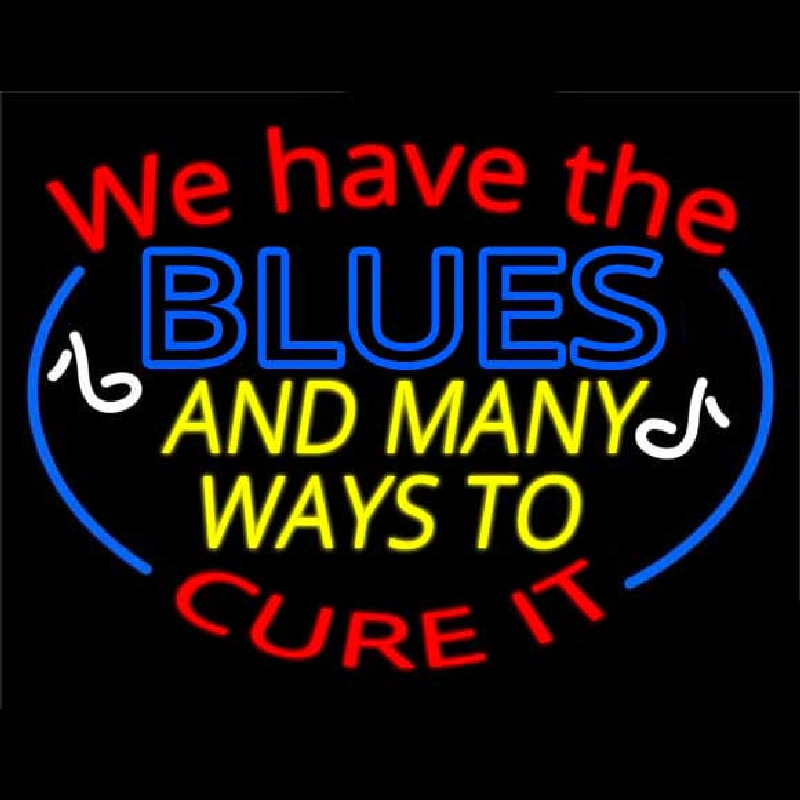 We Have Blues And Many Ways To Cure It Leuchtreklame
