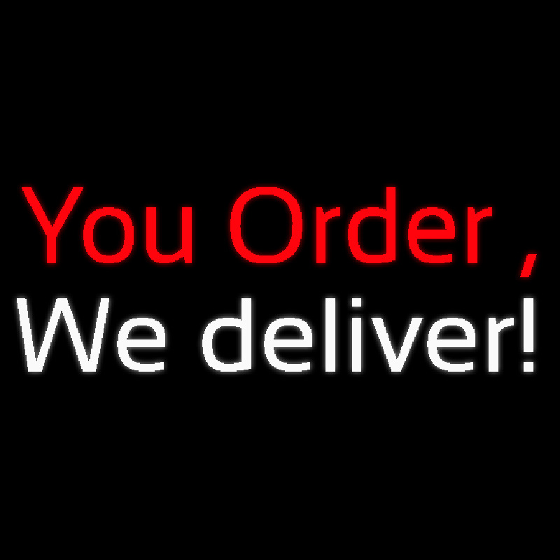 You Order We Deliver Leuchtreklame
