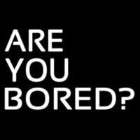 Are You Bored Leuchtreklame