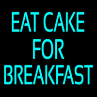 Custom Eat Cake For Breakfast 5 Leuchtreklame
