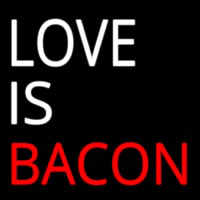 Love Is Bacon Leuchtreklame