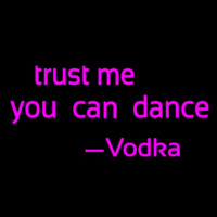 Trust Me You Can Dance Vodka Leuchtreklame